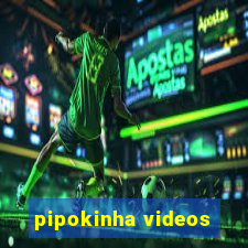 pipokinha videos